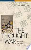 The thought war : Japanese imperial propaganda / Barak Kushner.