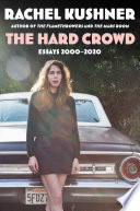 The hard crowd : essays 2000-2020 /