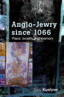 Anglo-Jewry since 1066 : place, locality and memory / Tony Kushner.