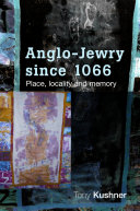 Anglo-Jewry since 1066 place, locality and memory / Tony Kushner.