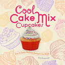 Cool cake mix cupcakes : fun & easy baking recipes for kids! /