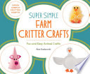 Super simple farm critter crafts : fun and easy animal crafts / by Alex Kuskowski ; consulting editor, Diane Craig, M.A./Reading Specialist.