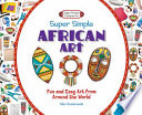 Super simple African art : fun and easy art from around the world /