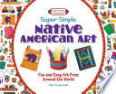 Super simple native American art : fun and easy art from around the world /