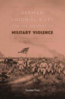 German colonial wars and the context of military violence / Susanne Kuss ; translated by Andrew Smith.