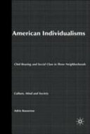 American individualisms : child rearing and social class in three neighborhoods / Adrie S. Kusserow.