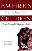 Empire's children : empire and imperialism in classic British children's books /