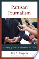 Partisan journalism : a history of media bias in the United States /
