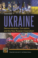 Ukraine : democratization, corruption, and the new Russian imperialism /