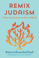 Remix Judaism : preserving tradition in a diverse world / Roberta Rosenthal Kwall.