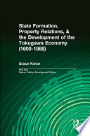 State formation, property relations, & the development of the Tokugawa economy (1600-1868) /