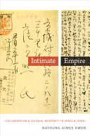 Intimate empire : collaboration and colonial modernity in Korea and Japan /