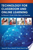 Technology for classroom and online learning : an educator's guide to bits, bytes, and teaching /
