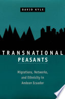 Transnational peasants : migrations, networks, and ethnicity in Andean Ecuador / David Kyle.