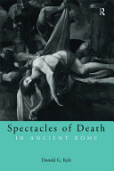 Spectacles of death in ancient Rome / Donald G. Kyle.
