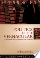 Politics in the vernacular : nationalism, multiculturalism, and citizenship / Will Kymlicka.