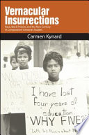 Vernacular insurrections : race, Black protest, and the new century in composition-literacies studies / Carmen Kynard.