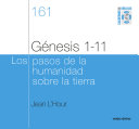 Genesis 1-11 : los pasos de la humanidad sobre la tierra /