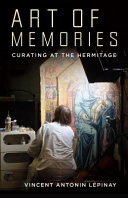 Art of memories : curating at the Hermitage / Vincent Antonin Lépinay.