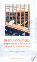 Ese extraño territorio : la representación de la infancia en tres escritoras latinoamericanas /