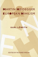 Martin Heidegger and European nihilism / Karl Löwith ; editor, Richard Wolin ; translator, Gary Steiner.