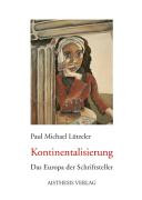 Kontinentalisierung : das Europa der Schriftsteller / Paul Michael Lützeler.