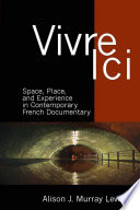 Vivre ici : space, place and experience in contemporary French documentary /