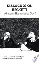 Dialogues on Beckett : whatever happened to God? /
