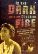 In the dark with my dress on fire : my life in Cape Town, London, Havana and home again /