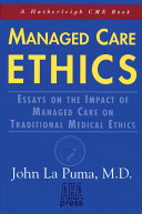 Managed care ethics : essays on the impact of managed care on traditional medical ethics / John La Puma.