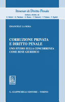 Corruzione privata e diritto penale : uno studio sulla concorrenza come bene giuridico /