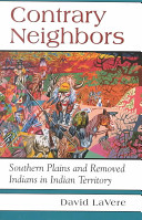 Contrary neighbors : Southern Plains and removed Indians in Indian territory /