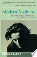 Modern madness : the hidden link between work and emotional conflict /