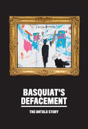 Basquiat's Defacement : the untold story / Chaédria LaBouvier.