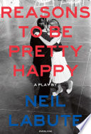 Reasons to be pretty happy : a play / by Neil LaBute.
