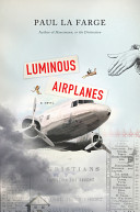 Luminous airplanes / Paul La Farge.