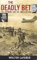 The deadly bet : LBJ, Vietnam, and the 1968 election /