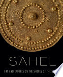 Sahel : art and empires on the shores of the Sahara / Alisa LaGamma.