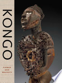 Kongo : power and majesty / Alisa Lagamma ; with contributions by Josiah Blackmore [and seven others]