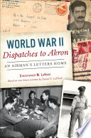 World War II dispatches to Akron : an airman's letters home / Christopher M. LaHurd.