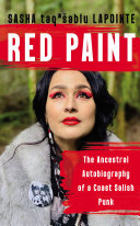 Red paint : the ancestral autobiography of a Coast Salish punk / Sasha taqwšeblu LaPointe.