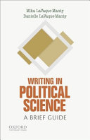 Writing in political science : a brief guide / Mika LaVaque-Manty, Danielle LaVaque-Manty, University of Michigan.