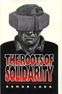 The roots of Solidarity : a political sociology of Poland's working-class democratization / Roman Laba.