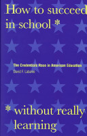 How to succeed in school without really learning : the credentials race in American education /