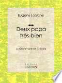 Deux papa tres bien : ou La Grammaire de Chicard /