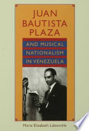 Juan Bautista Plaza and musical nationalism in Venezuela /