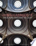 Henri Labrouste : structure brought to light /