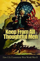 Keep from all thoughtful men : how U.S. economists won World War II / Jim Lacey.