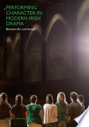 Performing character in modern Irish drama : between art and society /