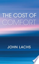 The cost of comfort / John Lachs.